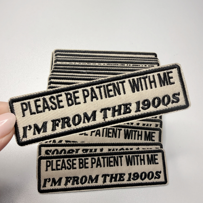 Please Be Patient With Me I'm From The 1900's Patch