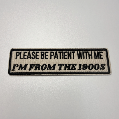 Please Be Patient With Me I'm From The 1900's Patch